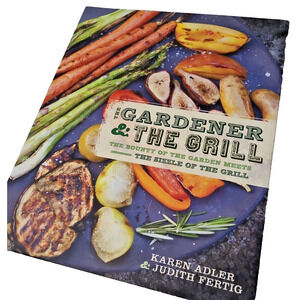 New The Gardener and the Grill Karen Adler Cook Book BBQ Judith Fertig Veggies